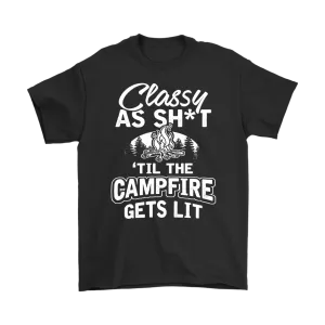"Classy As Sh*t 'Til The Campfire Gets Lit" - Shirts and Hoodies