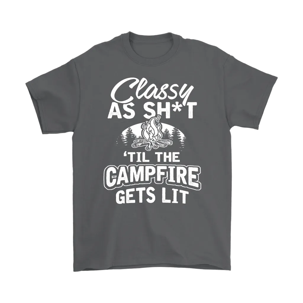 "Classy As Sh*t 'Til The Campfire Gets Lit" - Shirts and Hoodies